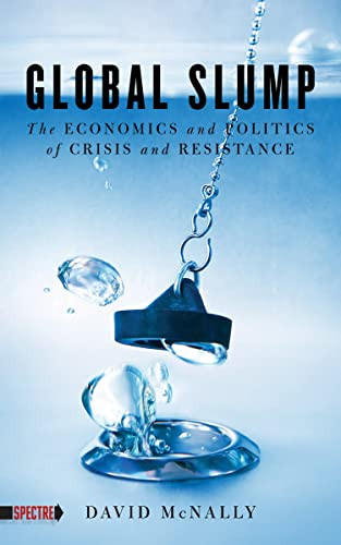 Global Slump (The Economics and Politics of Crisis and Resistance) by David McNally, 9781604863321
