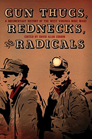 Gun Thugs, Rednecks, and Radicals (A Documentary History of the West Virginia Mine Wars) by David Alan Corbin, 9781604864526