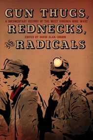 Gun Thugs, Rednecks, and Radicals (A Documentary History of the West Virginia Mine Wars) by David Alan Corbin, 9781604864526