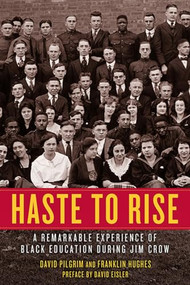 Haste to Rise (A Remarkable Experience of Black Education during Jim Crow) by David Pilgrim, Franklin Hughes, David Eisler, 9781629637907