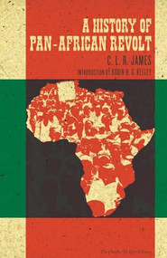 History of Pan-African Revolt by C.L.R. James, Robin D. G. Kelley, 9781604860955