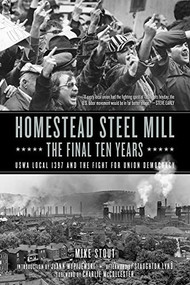 Homestead Steel Mill-the Final Ten Years (USWA Local 1397 and the Fight for Union Democracy) - 9781629638553 by Mike Stout, JoAnn Wypijewski, Staughton Lynd, 9781629638553