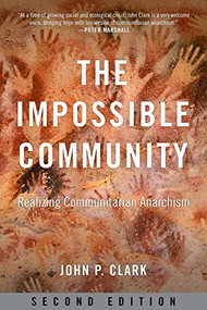 The Impossible Community (Realizing Communitarian Anarchism) by John P. Clark, 9781629637143