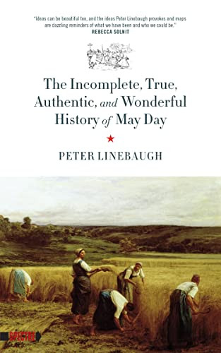 Incomplete, True, Authentic, and Wonderful History of May Day by Peter Linebaugh, 9781629631073