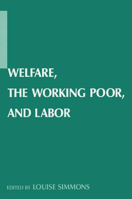Welfare, the Working Poor, and Labor by Louise B. Simmons, 9780765613011