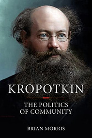 Kropotkin (The Politics of Community) by Brian Morris, 9781629635057