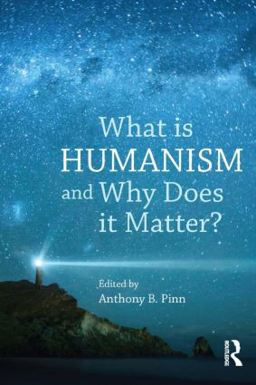What is Humanism and Why Does it Matter? by Anthony B. Pinn, 9781844656608