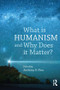 What is Humanism and Why Does it Matter? by Anthony B. Pinn, 9781844656608