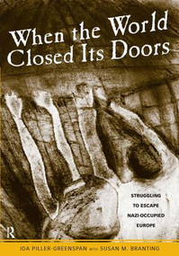 When the World Closed Its Doors (Struggling to Escape Nazi-occupied Europe) by Ida Piller-Greenspan, Susan M. Branting, 9781594512544