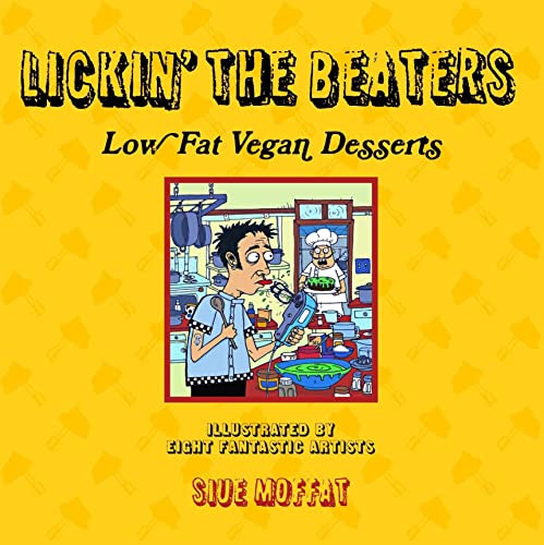 Lickin' the Beaters (Low Fat Vegan Desserts) by Siue Moffat, 9781604860047