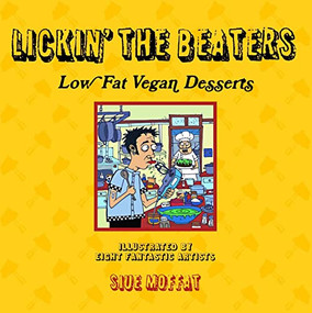 Lickin' the Beaters (Low Fat Vegan Desserts) by Siue Moffat, 9781604860047