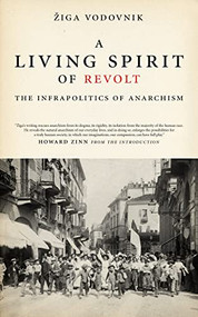 Living Spirit of Revolt (Infrapolitics of Anarchism) by Žiga Vodovnik, Howard Zinn, 9781604865233