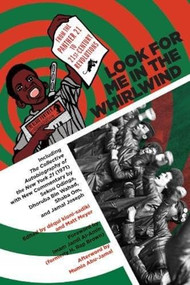 Look for Me in the Whirlwind (From the Panther 21 to 21st-Century Revolutions) by Matt Meyer, déqui kioni-sadiki, Sekou Odinga, Dhoruba Bin Wahad, Imam Jamil Al-Amin, Jamal Joseph, Mumia Abu-Jamal, 9781629633893