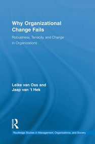 Why Organizational Change Fails (Robustness, Tenacity, and Change in Organizations) by Leike van Oss, Jaap van 't Hek, 9781138959910