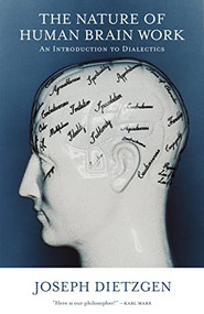 Nature of Human Brain Work (An Introduction to Dialectics) by Joseph Dietzgen, Larry Gambone, 9781604860368