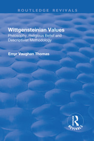 Wittgensteinian Values (Philosophy, Religious Belief and Descriptivist Methodology) by Emyr Vaughan Thomas, 9781138716346