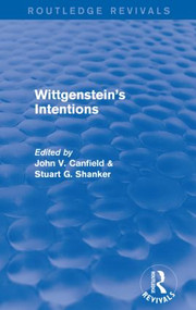Wittgenstein's Intentions (Routledge Revivals) by STUART SHANKER, Canfield John, 9781138775435