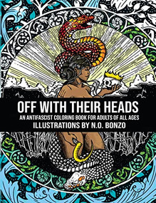 Off with Their Heads (An Antifascist Coloring Book for Adults of All Ages) by N.O. Bonzo, 9781629638591