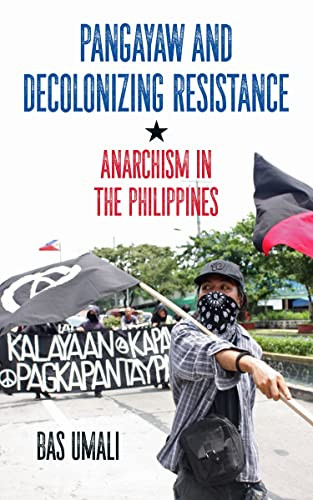 Pangayaw and Decolonizing Resistance (Anarchism in the Philippines) by Bas Umali, Gabriel Kuhn, 9781629637945