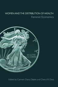 Women and the Distribution of Wealth (Feminist Economics) by Carmen Diana Deere, Cheryl Doss, 9780415420051