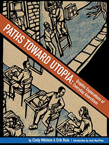 Paths toward Utopia (Graphic Explorations of Everyday Anarchism) by Cindy Milstein, Erik Ruin, Josh MacPhee, 9781604865028