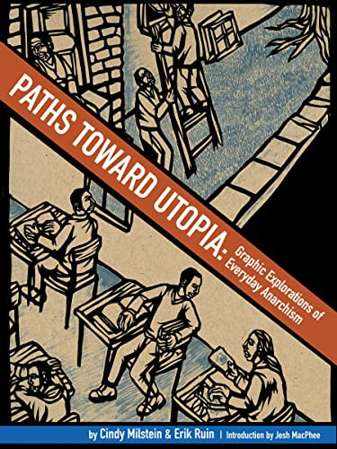 Paths toward Utopia (Graphic Explorations of Everyday Anarchism) by Cindy Milstein, Erik Ruin, Josh MacPhee, 9781604865028