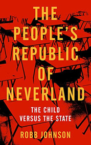 People's Republic of Neverland (State Education vs. the Child) by Robb Johnson, 9781629637952