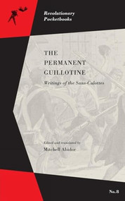 Permanent Guillotine, The (Writings of the Sans-Culottes) by Mitchell Abidor, 9781629633886