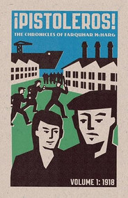 Pistoleros!: The Chronicles of Farquhar McHarg (I: 1918) by Farquhar McHarg, 9781604864014