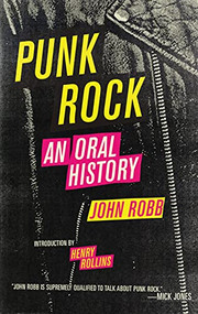 Punk Rock (An Oral History) by John Robb, Henry Rollins, 9781604860054