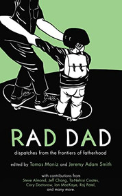 Rad Dad (Dispatches from the Frontiers of Fatherhood) by Jeremy Adam Smith, Tomas Moniz, 9781604864816