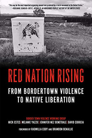 Red Nation Rising (From Bordertown Violence to Native Liberation) by Nick Estes, Melanie Yazzie, Jennifer Nez Denetdale, David Correia, Radmilla Cody, Brandon Benallie, 9781629638317