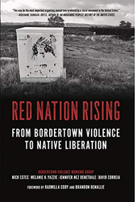 Red Nation Rising (From Bordertown Violence to Native Liberation) - 9781629639062 by Nick Estes, Melanie Yazzie, Jennifer Nez Denetdale, David Correia, Radmilla Cody, Brandon Benallie, 9781629639062