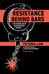 Resistance Behind Bars (The Struggles Of Incarcerated Women) by Victoria Law, Laura Whitehorn, 9781604865837