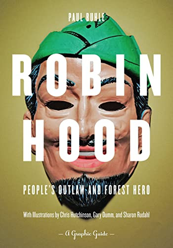 Robin Hood: People's Outlaw and Forest Hero (A Graphic Guide) by Paul Buhle, Chris Hutchinson, Gary Dumm, Sharon Rudahl, 9781604863185