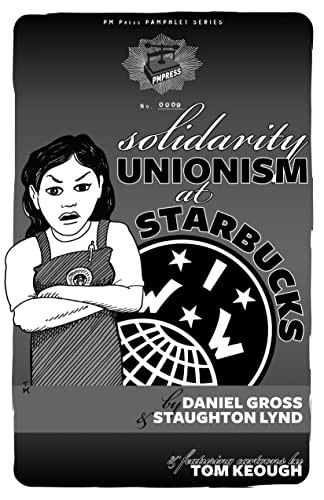 Solidarity Unionism at Starbucks by Staughton Lynd, Daniel Gross, 9781604864205