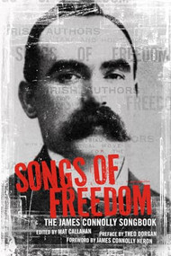 Songs of Freedom (The James Connolly Songbook) by James Connolly, Mat Callahan, Theo Dorgan, James Connolly Heron, 9781604868265