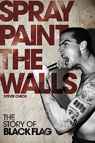 Spray Paint the Walls (The Story of Black Flag) by Stevie Chick, 9781604864182