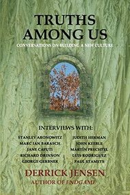 Truths Among Us (Conversations on Building a New Culture) by Derrick Jensen, 9781604862997