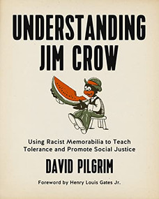 Understanding Jim Crow (Using Racist Memorabilia to Teach Tolerance and Promote Social Justice) by David Pilgrim, Henry Louis Gates Jr., 9781629631141