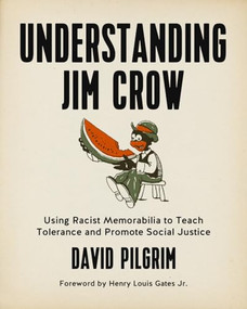 Understanding Jim Crow (Using Racist Memorabilia to Teach Tolerance and Promote Social Justice) by David Pilgrim, Henry Louis Gates Jr., 9781629631141