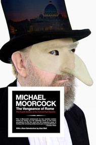 Vengeance of Rome (The Fourth Volume of the Colonel Pyat Quartet) by Michael Moorcock, Alan Wall, 9781604864946