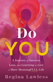 Do You (A Journey of Success, Loss, and Learning to Live a More MeaningFULL Life) by Regina Lawless, 9781639080786