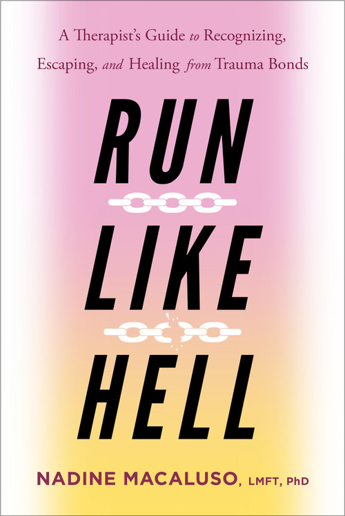 Run Like Hell (A Therapist's Guide to Recognizing, Escaping, and Healing from Trauma Bonds) by Nadine Macaluso, 9781956072150