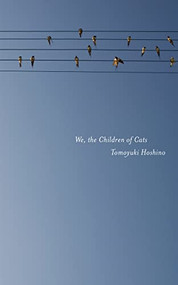 We, the Children of Cats by Tomoyuki Hoshino, Brian Bergstrom, Lucy Fraser, 9781604865912