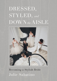 Dressed, Styled, and Down the Aisle (Becoming a Stylish Bride) by Julie Sabatino, 9798886451375