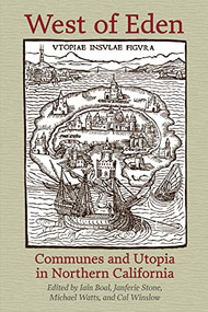 West of Eden (Communes and Utopia in Northern California) by Iain Boal, Janferie Stone, Michael Watts, Cal Winslow, 9781604864274