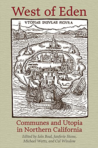 West of Eden (Communes and Utopia in Northern California) by Iain Boal, Janferie Stone, Michael Watts, Cal Winslow, 9781604864274