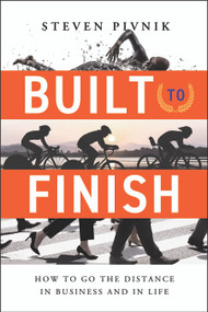 Built to Finish (How to Go the Distance in Business and in Life) by Steven Pivnik, 9798886451399