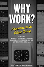 Why Work? (Arguments for the Leisure Society) by Freedom Press, Nina Power, 9781629635767